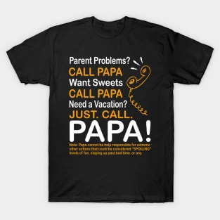 Parent problems call papa want sweets call papa need a vacation just call papa T-Shirt